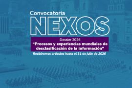 PROCESOS Y EXPERIENCIAS MUNDIALES DE DESCLASIFICACIÓN DE LA INFORMACIÓN - CONVOCATORIA DE ARTÍCULOS