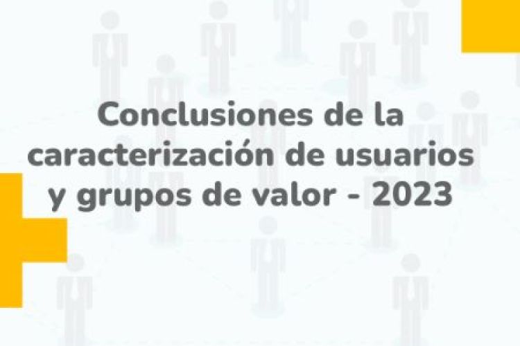 Conclusiones caracterización de usuarios y grupos de valor 2023